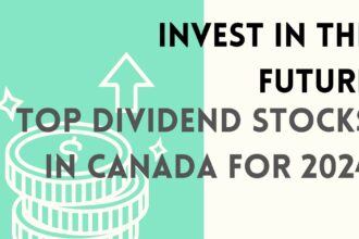 Top Dividend Stocks in Canada for 2024