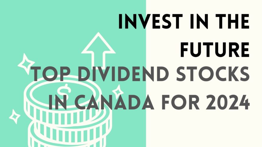 Top Dividend Stocks in Canada for 2024